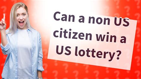 what happens if a non us citizen wins the lottery|Can Non.